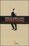 Paolo Iabichino - Invertising. Ovvero, se la pubblicità cambia il suo senso di marcia