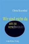 Olivia Rosenthal - Wir sind nicht da, um zu verschwinden