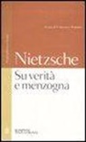 Friedrich Nietzsche, F. Tomatis, Francesco Tomatis - Su verità e menzogna:Sul pathos della verità-Su verità e menzogna in senso extramorale. Testo tedesco a fronte