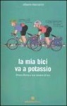 Albano Marcarini - La mia bici va a potassio. Milano-Roma a due banane all'ora