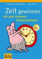 Marco von Münchhausen, Ingo Püschel, Ingo P. Püschel - Zeit gewinnen mit dem inneren Schweinehund