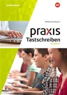 Christin Böttcher, Christine Böttcher, Ingri Brem, Ingrid Brem, Wolfgang Flögel, Christi Heimerl... - Tastschreiben, Ausgabe 2017 für die Haupt-/Mittelschule: Praxis Tastschreiben - Ausgabe 2017 für Mittelschulen in Bayern