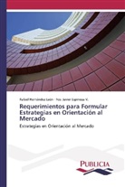 Fco Javier Espinoza V, Fco. Javier Espinoza V., Rafae Hernández León, Rafael Hernández León - Requerimientos para Formular Estrategias en Orientación al Mercado