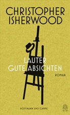 Christopher Isherwood - Lauter gute Absichten
