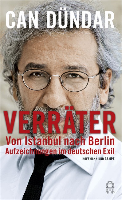 Can Dündar - Verräter - Von Istanbul nach Berlin. Aufzeichnungen im deutschen Exil. Aufzeichnungen im deutschen Exil