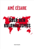 Hans-Christoph Buch, Aimé Césaire, Heribert Becker - Über den Kolonialismus