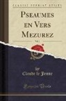 Claude le Jeune - Pseaumes en Vers Mezurez, Vol. 2 (Classic Reprint)