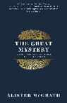 Alister E McGrath, Alister Mcgrath, Alister E McGrath, Dr Alister E McGrath - The Great Mystery