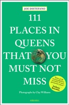 Jo DiStefano, Joe DiStefano, Clay Williams - 111 Places in Queens that you must not miss