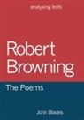 John Blades, Blades John - Robert Browning: The Poems