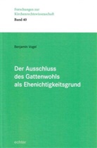 Benjamin Vogel - Der Ausschluss des Gattenwohls als Ehenichtigkeitsgrund