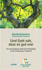 Bartholomaios, (Ökumenischer Patriarch) Bartholomaios - Und Gott sah, dass es gut war