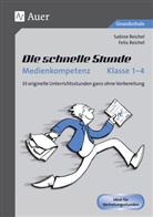 Felix Reichel, Sabin Reichel, Sabine Reichel - Die schnelle Stunde Medienkompetenz - Klasse 1-4
