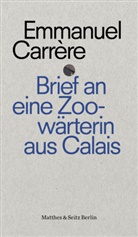 Emmanuel Carrère, Raymond Depardon, Claudia Hamm - Brief an eine Zoowärterin aus Calais