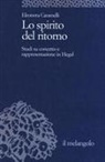 Eleonora Caramelli - Lo spirito del ritorno. Studi su concetto e rappresentazione in Hegel