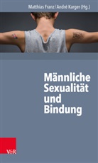Matthias Franz, André Karger, Beat West-Leuer, Matthia Franz, Matthias Franz, Karger... - Männliche Sexualität und Bindung