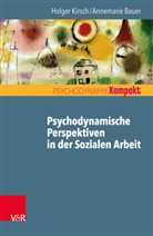 Annemarie Bauer, Holge Kirsch, Holger Kirsch - Psychodynamische Perspektiven in der Sozialen Arbeit