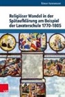 Tilman Hannemann, Auffar, Christoph Auffarth, Marvi Döbler, Marvin Döbler, Ilinca Tanaseanu-Döbler - Religiöser Wandel in der Spätaufklärung am Beispiel der Lavaterschule 1770-1805