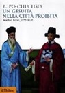 R. Po-Chia Hsia - Un gesuita nella città proibita. Matteo Ricci, 1552-1610