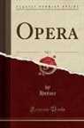 Horace Horace - Opera, Vol. 2 (Classic Reprint)