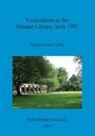 Justin Garner-Lahire - Excavations at the Minster Library, York 1997