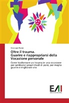 Giuseppe Russo - Oltre il trauma. Guarire e riappropriarsi della Vocazione personale
