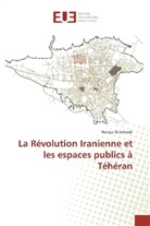 Narciss M Sohrabi, Narciss M. Sohrabi, Narciss M.Sohrabi - La Révolution Iranienne et les espaces publics à Téhéran