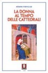 Régine Pernoud - La donna al tempo delle cattedrali. Civiltà e cultura femminile nel Medioevo