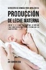 Joe Correa - 50 Recetas De Comidas Para Impulsar Su Producción De Leche Materna