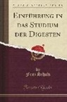Fritz Schulz - Einführung in das Studium der Digesten (Classic Reprint)