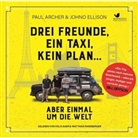 Paul Archer, Johno Ellison, Johno Ellsion, Felix Auer, Matthias Ransberger - Drei Freunde, ein Taxi, kein Plan... Aber einmal um die Welt (Hörbuch)
