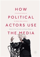 Peter Van Aelst, Pete Van Aelst, Peter Van Aelst, Walgrave, Walgrave, Stefaan Walgrave - How Political Actors Use the Media