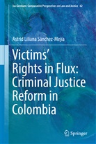Astrid Liliana Sanchez-Mejia, Astrid Liliana Sánchez-Mejía - Victims' Rights in Flux: Criminal Justice Reform in Colombia