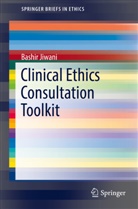 Bashir Jiwani - Clinical Ethics Consultation Toolkit