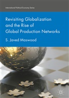 S Javed Maswood, S. Javed Maswood - Revisiting Globalization and the Rise of Global Production Networks