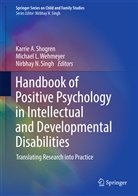 Michae L Wehmeyer, Michael L Wehmeyer, Nirbhay N Singh, Karrie A. Shogren, Nirbhay N. Singh, Michael L. Wehmeyer - Handbook of Positive Psychology in Intellectual and Developmental Disabilities