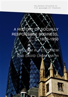 Willia A Pettigrew, William A Pettigrew, Chan Smith, Chan Smith, William A Pettigrew, David Chan Smith - A History of Socially Responsible Business, c.1600-1950