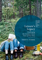 Robert A Stebbins, Robert A. Stebbins - Leisure's Legacy