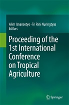 Tri Rini Nuringtyas, Ali Isnansetyo, Alim Isnansetyo, Tri Rini Nuringtyas, Rini Nuringtyas - Proceeding of the 1st International Conference on Tropical Agriculture
