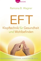 Ramona B Wagner, Ramona B. Wagner - EFT - Klopftechnik für Gesundheit und Wohlbefinden