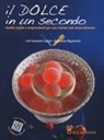 Samuele Calzari, Fabrizio Rigamonti - Il dolce in un secondo. Ricette gustose e sorprendenti per non restare mai senza dolcezza