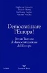 Stephanie Hennette, Thomas Piketty, Guillaume Sacriste, Antoine Vauchez - Democratizzare l'Europa! Per un trattato di democratizzazione dell'Europa