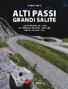 Albano Marcarini - Alti passi, grandi salite. Le più belle sfide in bicicletta nelle Prealpi e nelle Alpi di Lombardia, Grigioni e Canton Ticino