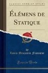 Louis-Benjamin Francoeur - Élémens de Statique (Classic Reprint)
