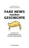 Lars-Brode Keil, Lars-Broder Keil, Sven Felix Kellerhoff - Fake News machen Geschichte
