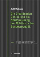 Agilolf Keßelring - Die Organisation Gehlen und die Neuformierung des Militärs in der Bundesrepublik