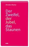 Christine Fischer - Der Zweifel, der Jubel, das Staunen