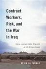 Kevin J a Thomas, Kevin J. A. Thomas, Kevin J.A. Thomas - Contract Workers, Risk, and the War in Iraq