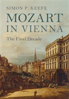 Simon Keefe, Simon P. Keefe, Simon P. (University of Sheffield) Keefe, Keefe Simon P. - Mozart in Vienna