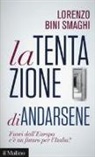 Lorenzo Bini Smaghi - La tentazione di andarsene. Fuori dall'Europa c'è un futuro per l'Italia?
